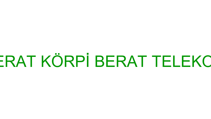 BERAT KÖRPİ BERAT TELEKOM