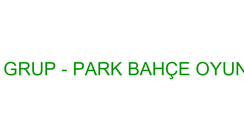BOTANİK GRUP - PARK BAHÇE OYUNCAKLARI