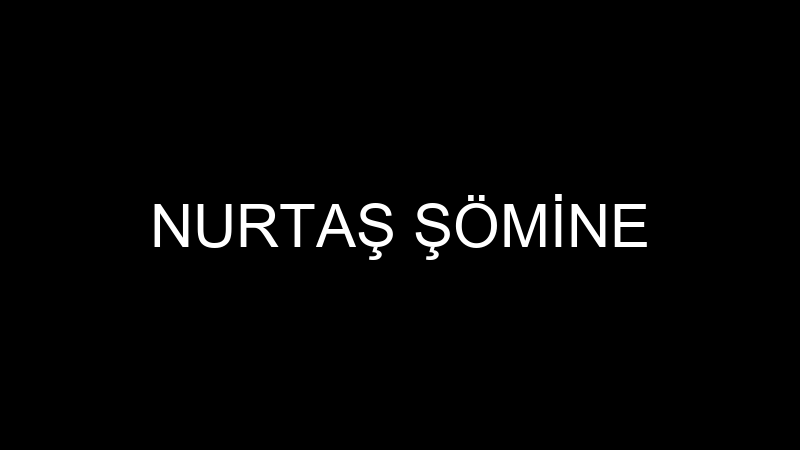 NURTAŞ ŞÖMİNE