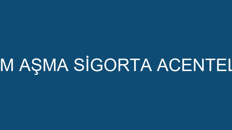 SAİM AŞMA SİGORTA ACENTELİĞİ