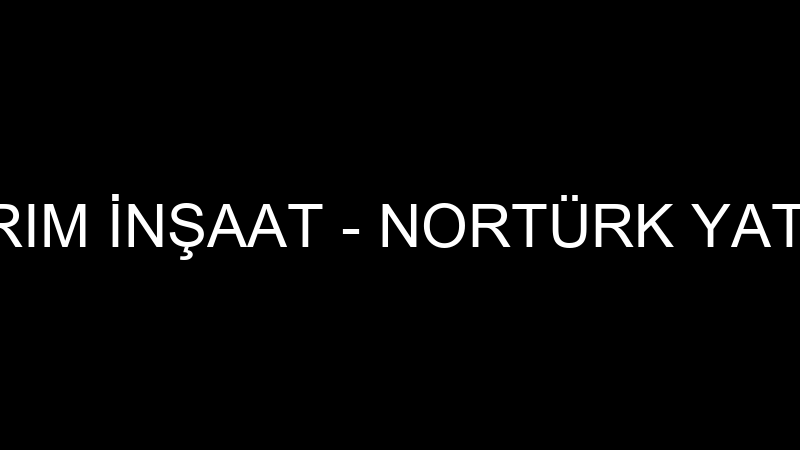 NORTÜRK YATIRIM İNŞAAT - NORTÜRK YATIRIM İNŞAAT TU
