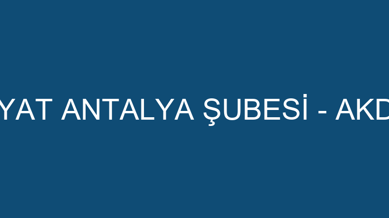 AKDENİZ NAKLİYAT ANTALYA ŞUBESİ - AKDENİZ NAKLİYAT