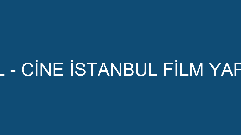 CİNE İSTANBUL - CİNE İSTANBUL FİLM YAPIM REKLAMCIL