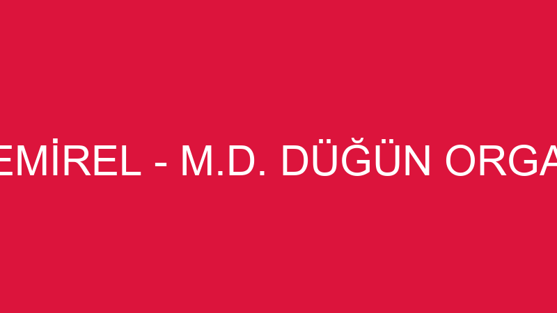 MUSTAFA DEMİREL - M.D. DÜĞÜN ORGANİZASYONU