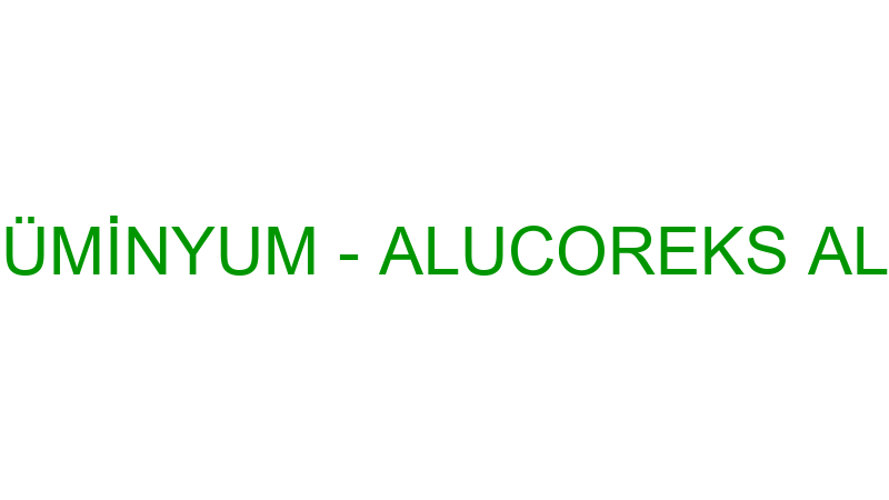 ALUCOREX ALÜMİNYUM - ALUCOREKS ALÜMİNYUM A.Ş.
