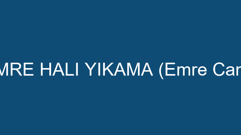 CEMRE HALI YIKAMA (Emre Canım)