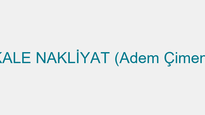 KALE NAKLİYAT (Adem Çimen)