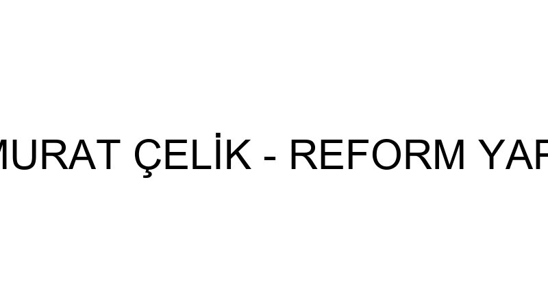 MURAT ÇELİK - REFORM YAPI