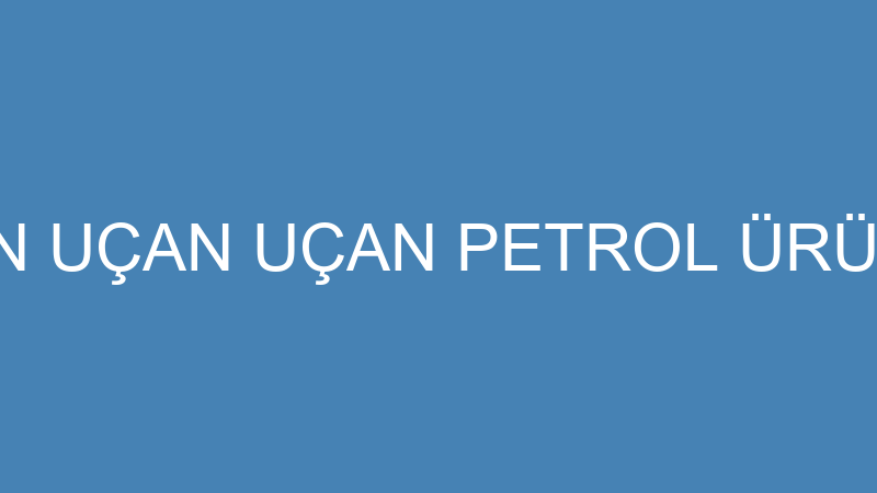 TURAN UÇAN UÇAN PETROL ÜRÜNLERİ