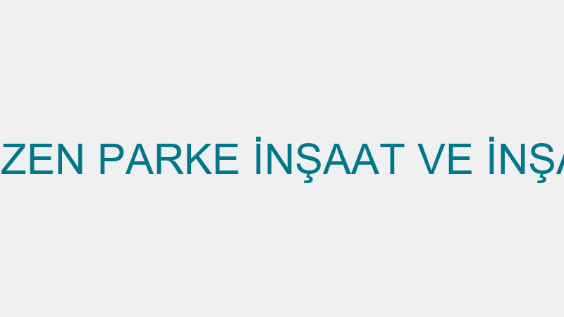 ÖZEN PARKE - ÖZEN PARKE İNŞAAT VE İNŞAAT MALZEMELE