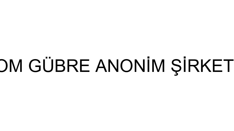 OM GÜBRE ANONİM ŞİRKETİ