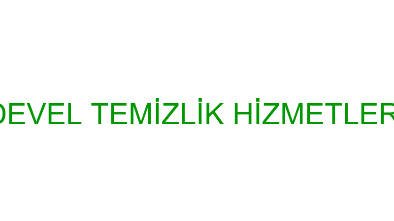 DEVEL TEMİZLİK HİZMETLERİ