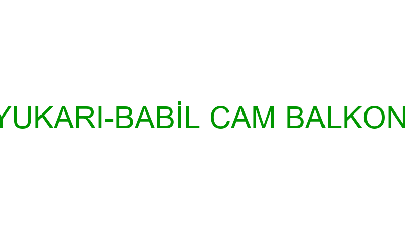 EMRE GÖZÜYUKARI-BABİL CAM BALKON SİSTEMLERİ