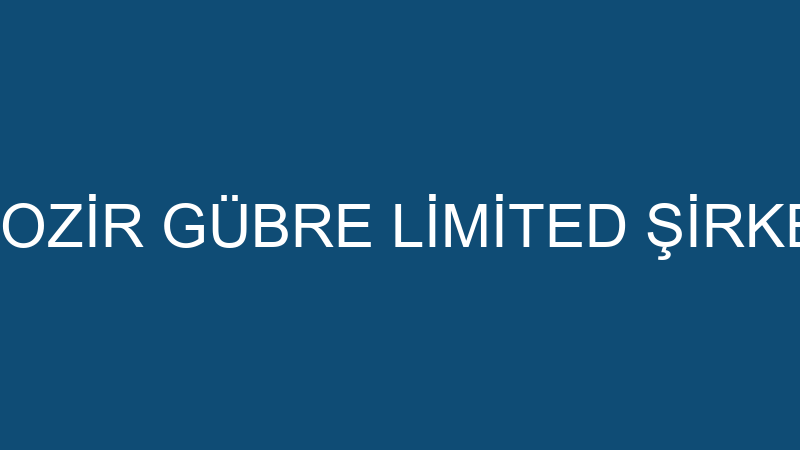 EKOZİR GÜBRE LİMİTED ŞİRKETİ