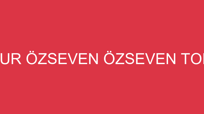 ÖZNUR ÖZSEVEN ÖZSEVEN TOHUM