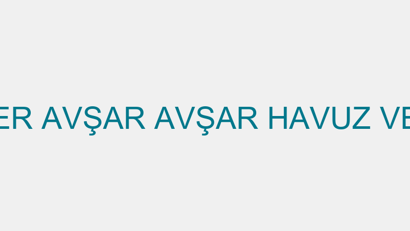 ESBENDER AVŞAR AVŞAR HAVUZ VE ŞELALE