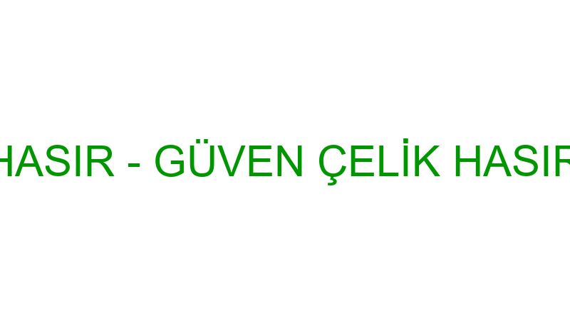 GÜVEN ÇELİK HASIR - GÜVEN ÇELİK HASIR VE PANEL ÇİT