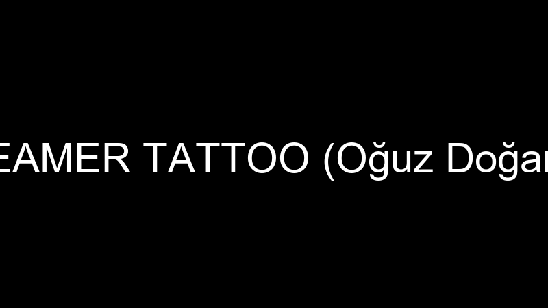 DREAMER TATTOO (Oğuz Doğanay)