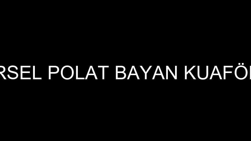 BİRSEL POLAT BAYAN KUAFÖRÜ