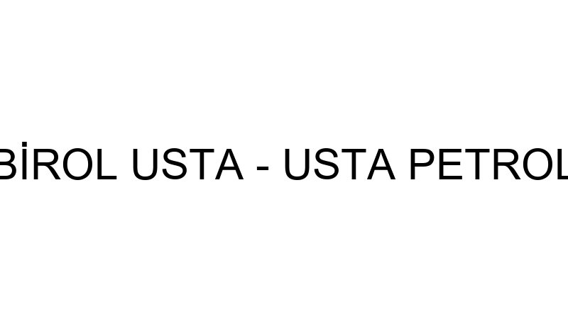 BİROL USTA - USTA PETROL