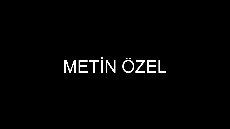 METİN ÖZEL