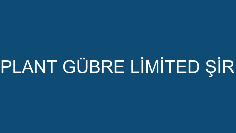 ECOPLANT GÜBRE LİMİTED ŞİRKETİ