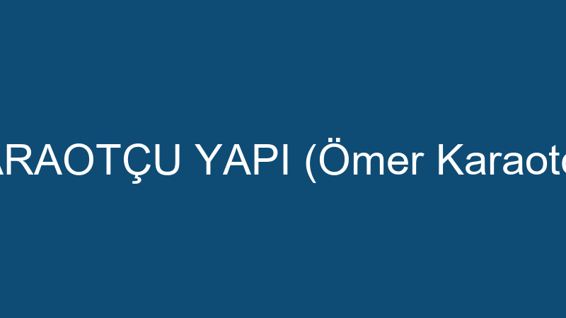KARAOTÇU YAPI (Ömer Karaotçu)