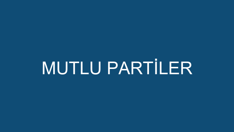 MUTLU PARTİLER