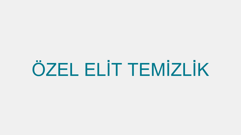 ÖZEL ELİT TEMİZLİK
