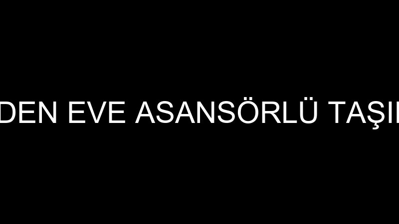 DSN EVDEN EVE ASANSÖRLÜ TAŞIMACILIK