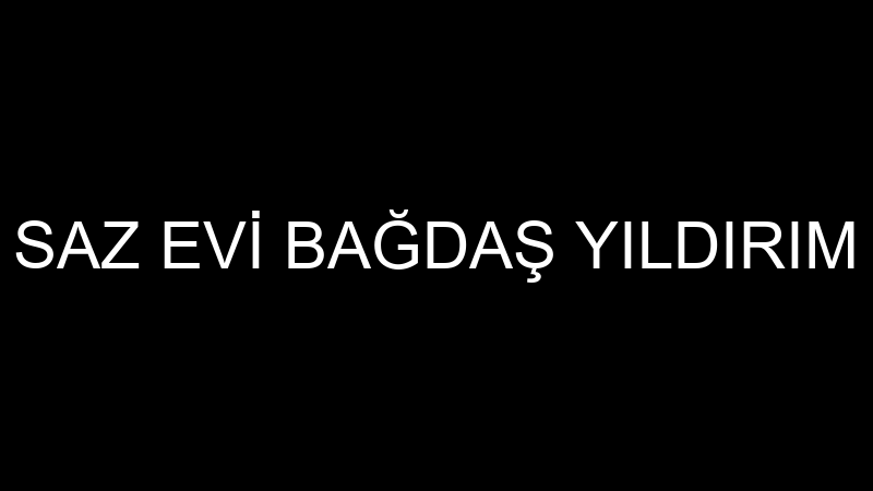YILMAZ SAZ EVİ BAĞDAŞ YILDIRIM YILMAZ