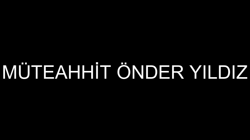 MÜTEAHHİT ÖNDER YILDIZ