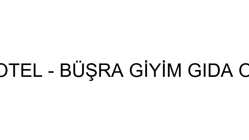 PINAR ELITE HOTEL - BÜŞRA GİYİM GIDA OTOMOTİV İNŞA