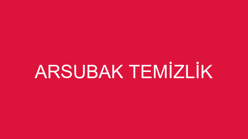ARSUBAK TEMİZLİK