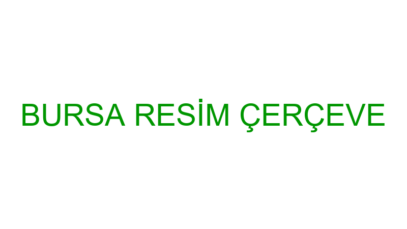 BURSA RESİM ÇERÇEVE