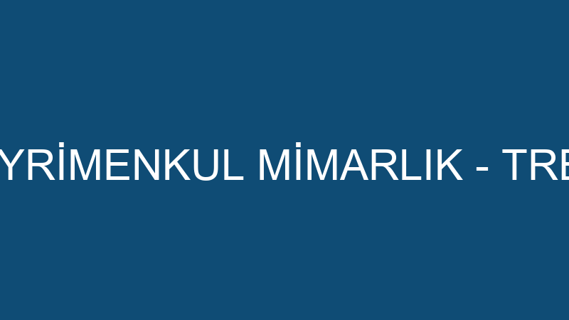 TREND WORD GAYRİMENKUL MİMARLIK - TREND WORD GAYRİ