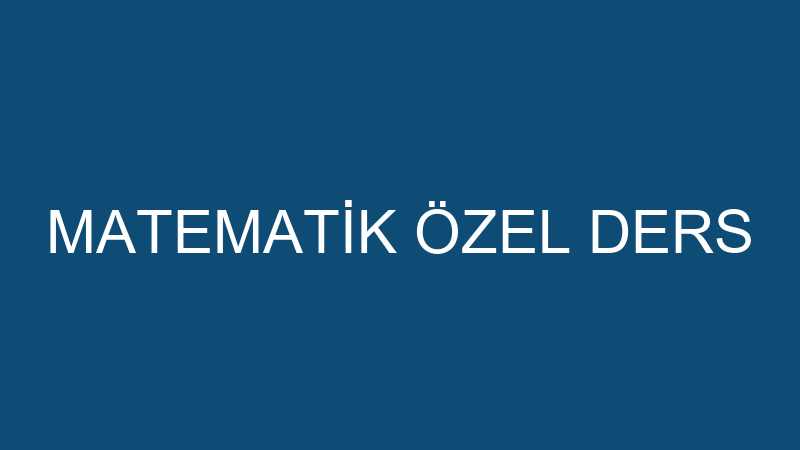 MATEMATİK ÖZEL DERS