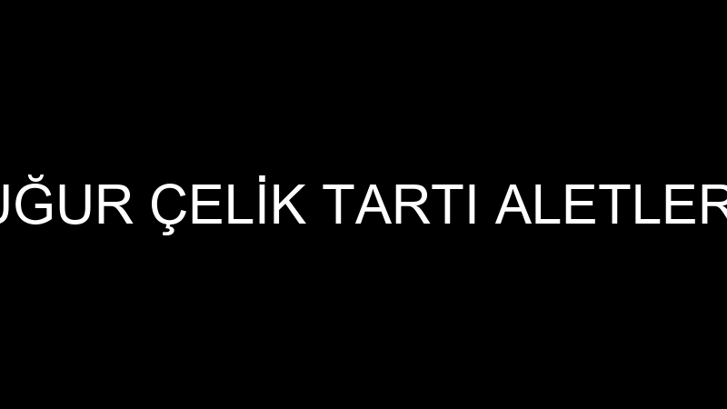 UĞUR ÇELİK TARTI ALETLERİ