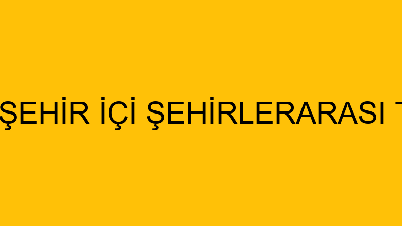 HÜSEYİNOĞLU ŞEHİR İÇİ ŞEHİRLERARASI TAŞIMACILIK LO