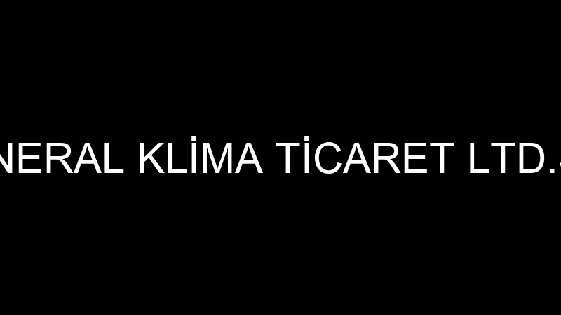 GENERAL KLİMA TİCARET LTD.ŞTİ.