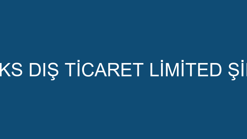 BOYAKS DIŞ TİCARET LİMİTED ŞİRKETİ