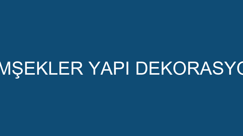 ŞİMŞEKLER YAPI DEKORASYON