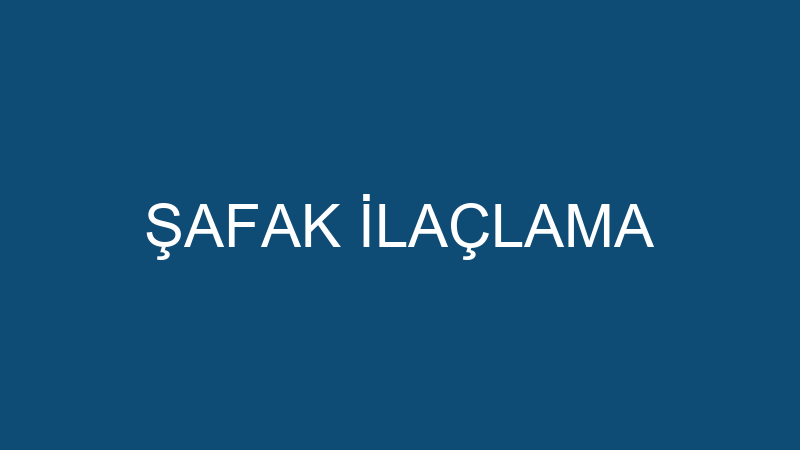 ŞAFAK İLAÇLAMA
