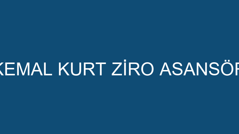 KEMAL KURT ZİRO ASANSÖR