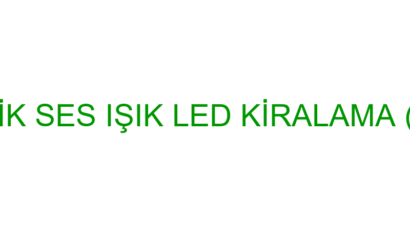 ÇAĞDAŞ MÜZİK SES IŞIK LED KİRALAMA (Nüsret Bektaş)