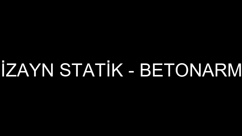 PROJE DİZAYN STATİK - BETONARME PROJE