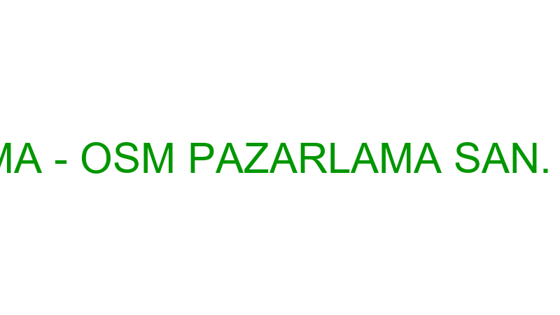 OSM PAZARLAMA - OSM PAZARLAMA SAN. VE TİC.LTD.ŞTİ.