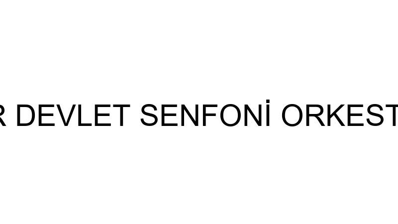 İZMİR DEVLET SENFONİ ORKESTRASI