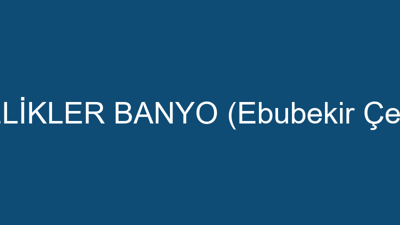 ÇELİKLER BANYO (Ebubekir Çelik)