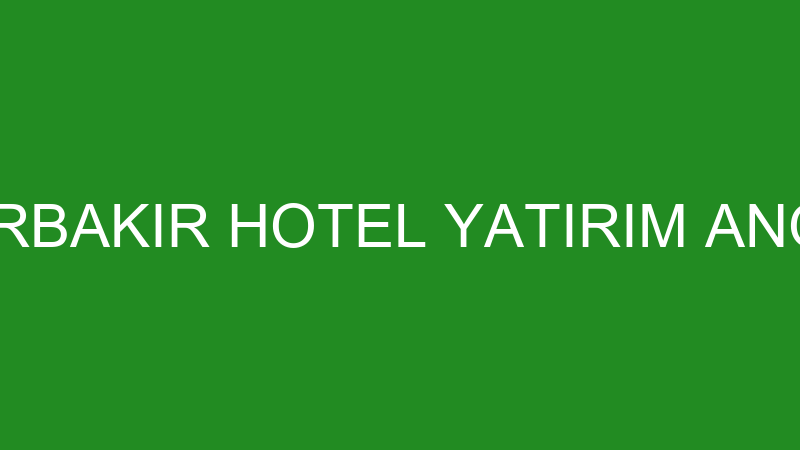 AMPLIO DİYARBAKIR HOTEL YATIRIM ANONİM ŞİRKETİ
